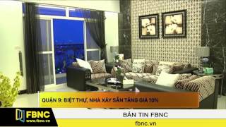 FBNC - Quận 9 : Biệt thự, nhà xây sẵn tăng giá 10%