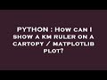 PYTHON : How can I show a km ruler on a cartopy / matplotlib plot?