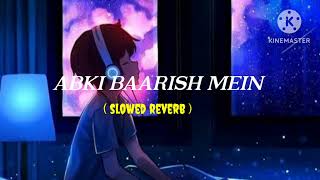 ABKI BAARISH MEIN ( slow reverb ) || Paras A, Sanchi R || MUSIC MIXER SLOW REVERB SONG ||
