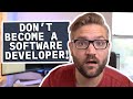 Why You Shouldn't Become a Software Developer in 2021