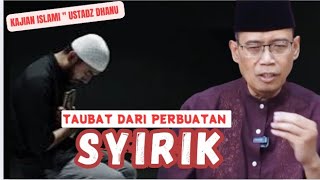 TAUBAT DARI PERBUATAN SYIRIK - KAJIAN ISLAMI - USTADZ DHANU