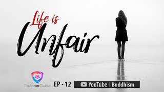 Life is Unfair |  The Inner Guide EP 12  | Buddhism In English