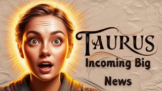 Taurus 🍀INCOMING BREAKING NEWS…PREPARE YOURSELF !!! ♉️Tarot