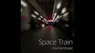 Humanshape - Space Train (Audio)