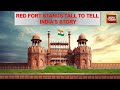 The History Of Red Fort And The Changing Fortunes Of India | 75th Year Of India’s Independence