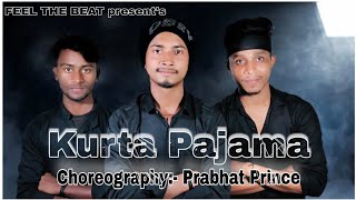 Kurta Pajama | Dance Cover | Tonny Kakkar | Choreography Prabhat Prince
