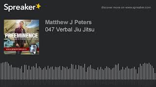 047 Verbal Jiu Jitsu