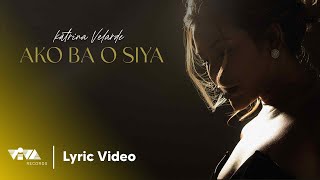 Ako Ba O Siya? by Katrina Velarde (Official Lyric Video)