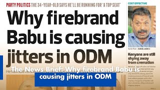 The News Brief: Why firebrand Babu is causing jitters in ODM
