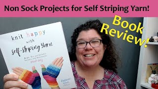 Book Review Knit Happy With Self Striping Yarns by Stephanie Lotven