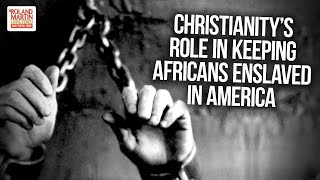 Still Seeking Freedom: What Role Did Christianity Play In Keeping Africans Enslaved In America?