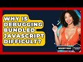 Why Is Debugging Bundled JavaScript Difficult? - JavaScript Toolkit