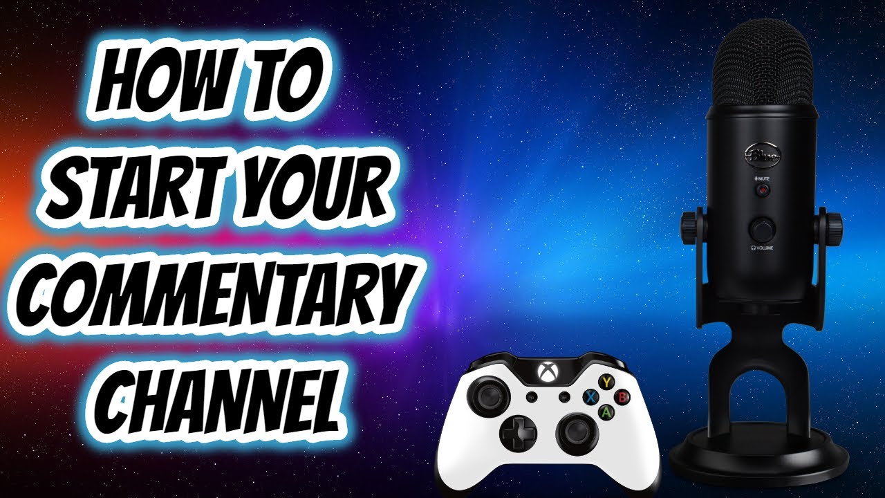 How To Start Your Commentary Channel Youtube