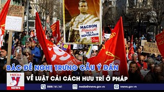 Bác đề nghị trưng cầu ý dân về luật cải cách hưu trí ở Pháp - Tin thế giới - VNEWS