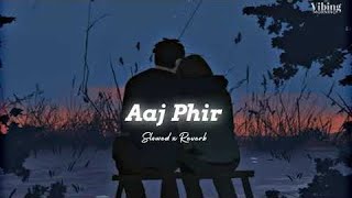 Aaj Phir - Arijit Singh [ Slowed x Reverb ]