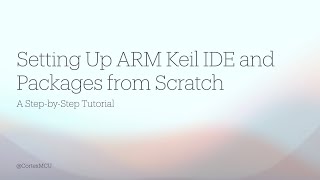 Episode 001 Setting Up the IDE of ARM Keil MDK and Packs Installer for STM32