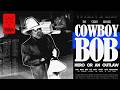 The Bank Robber Who Never Was - The Tragic Tale of Cowboy Bob