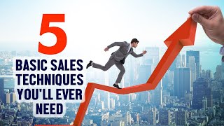 5 Basic Sales Techniques You'll Ever Need | Basic Sales Techniques | Mike Addis