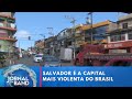 Segundo estudo, Salvador é a capital mais violenta do Brasil | Jornal da Band