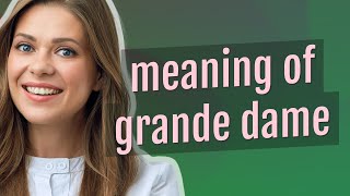 Grande dame | meaning of Grande dame