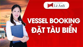 Vessel Booking - Đặt Tàu Biển | Học Xuất Nhập Khẩu | Xuất Nhập Khẩu Lê Ánh