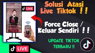 Cara Mengatasi Live Tiktok Yang Sering Keluar Sendiri Force Close