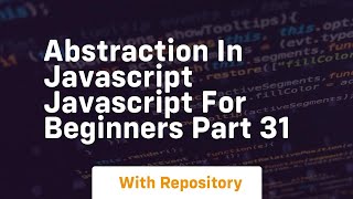 Abstraction in javascript javascript for beginners part 31