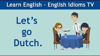 Learn / Teach English Idioms: Let's go Dutch