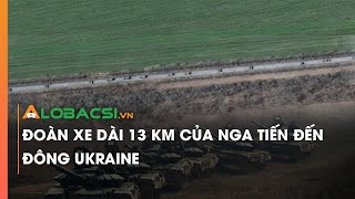 Đoàn xe dài 13 km của Nga tiến đến đông Ukraine