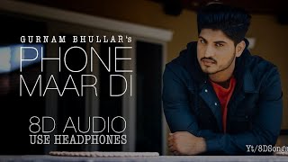 Phone Maar Di (8D Audio) || Gurnam Bhullar || Mixsingh || 8D Punjabi Hits || 8D Punjabi Song