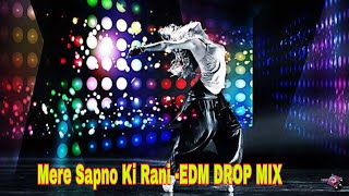 Mere Sapno Ki Rani -EDM DROP MIX- -