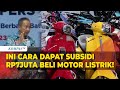 Catat! Ini Cara Beli Motor Listrik dengan Subsidi Rp7 Juta Pemerintah