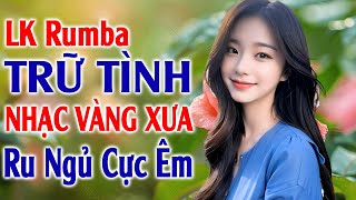 LK Rumba Nhạc Vàng Xưa Êm Tai Ru Ngủ Về Đêm ✅ LK Nhạc Sống Rumba Trữ Tình Hải Ngoại Nghe Là Mê Ngay