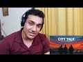 @taimourbaigyt city talk vin ft. sunny react