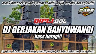 DJ GERAJAKAN BANYUWANGI slow bass horeg || DJ QIPLI BDL || COCOK BUAT CEK SOUND BASS GLERR