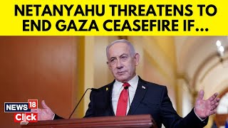 Netanyahu Threatens To End Gaza Ceasefire If Hamas Does Not Return Hostages | Israel Hamas War |N18G