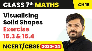 Class 7 Maths Chapter 15 | Visualising Solid Shapes - Exercise 15.3 \u0026 15.4 Solutions | NCERT Maths