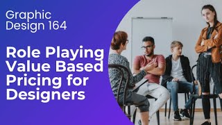 Role Playing Value Based Pricing for Designers (In-Depth Lecture)