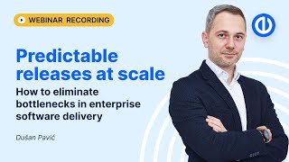 Webinar recording: Predictable software releases at scale