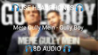 Mere Gully Mein (🎧8D AUDIO🎧) - Gully Boy | Ranveer Singh | DIVINE | Naezy