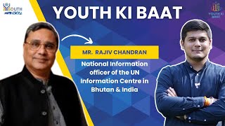 Youth Ki Baat | Mr. Rajiv Chandran: National Information Officer, UN Center, India \u0026 Bhutan