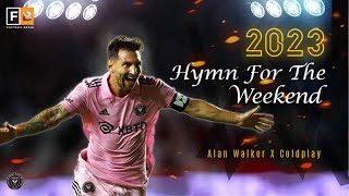 Leo Messi  ► "HYMN FOR THE WEEKEND" - Alan Walker vs Coldplay • Skills, Goals & Assist 2023 | HD