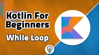 Kotlin For Beginners - While, Do While Loops