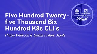 Five Hundred Twenty-five Thousand Six Hundred K8s CLI’s - Phillip Wittrock \u0026 Gabbi Fisher, Apple