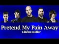 Citizen Soldier - Pretend My Pain Away (Lyrics)