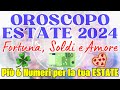 OROSCOPO ESTATE 2024 | OROSCOPO AMORE, SOLDI e FORTUNA (Con i 6 Numeri della STAGIONE)