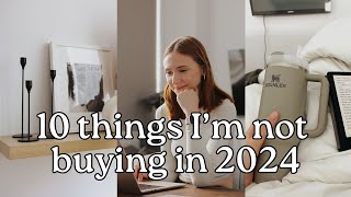 10 things I'm not buying in 2024 | saving money & financial minimalism