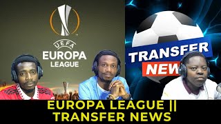 EUROPA LEAGUE REVIEW || TRANSFER NEWS