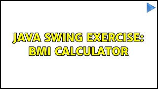 Java Swing Exercise: BMI Calculator (2 Solutions!!)