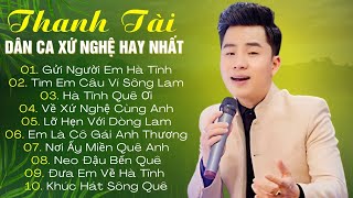 Tuyển Chọn Nhạc Dân Ca Xứ Nghệ Hay Nhất của THANH TÀI | Gửi Người Em Hà Tĩnh, Về Xứ Nghệ Cùng Anh